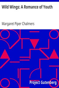 Wild Wings: A Romance of Youth by Margaret Piper Chalmers