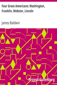 Four Great Americans: Washington, Franklin, Webster, Lincoln
A Book for Young Americans by James Baldwin