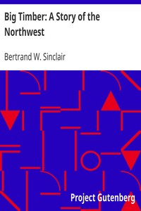 Big Timber: A Story of the Northwest by Bertrand W. Sinclair
