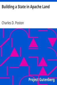 Building a State in Apache Land by Charles D. (Charles Debrille) Poston