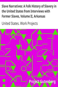 Slave Narratives: A Folk History of Slavery in the United States from Interviews with Former Slaves, Volume II, Arkansas Narratives, Part 1 by United States. Work Projects Administration