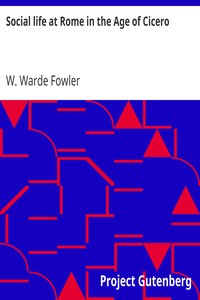 Social life at Rome in the Age of Cicero by W. Warde (William Warde) Fowler
