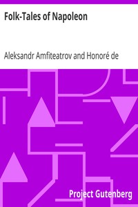 Folk-Tales of Napoleon
Napoleonder from the Russian; The Napoleon of the People from the French of Honoré De Balzac by Aleksandr Amfiteatrov