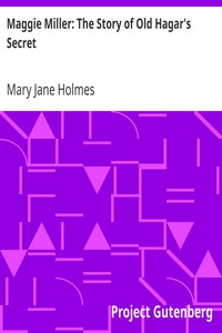 Maggie Miller: The Story of Old Hagar's Secret by Mary Jane Holmes