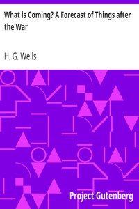What is Coming? A Forecast of Things after the War by H. G. Wells