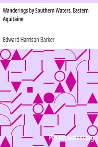 Wanderings by Southern Waters, Eastern Aquitaine by Edward Harrison Barker