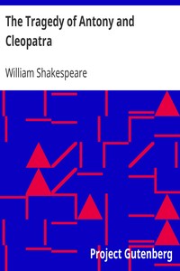 The Tragedy of Antony and Cleopatra by William Shakespeare