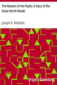 The Masters of the Peaks: A Story of the Great North Woods by Joseph A. (Joseph Alexander) Altsheler