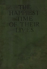 The happiest time of their lives by Alice Duer Miller