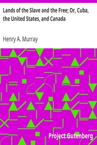 Lands of the Slave and the Free; Or, Cuba, the United States, and Canada by Henry A. (Henry Anthony) Murray