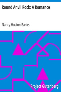 Round Anvil Rock: A Romance by Nancy Huston Banks