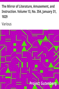 The Mirror of Literature, Amusement, and Instruction. Volume 13, No. 354, January 31, 1829 by Various