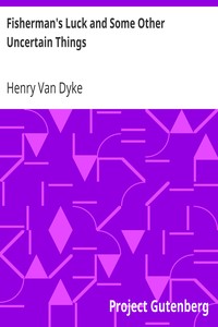 Fisherman's Luck and Some Other Uncertain Things by Henry Van Dyke