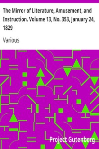 The Mirror of Literature, Amusement, and Instruction. Volume 13, No. 353, January 24, 1829 by Various