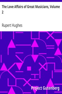 The Love Affairs of Great Musicians, Volume 2 by Rupert Hughes