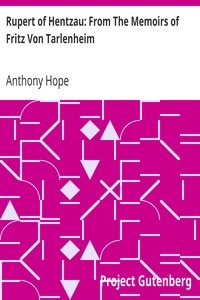 Rupert of Hentzau: From The Memoirs of Fritz Von Tarlenheim
Sequel to The Prisoner of Zenda by Anthony Hope