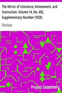 The Mirror of Literature, Amusement, and Instruction. Volume 14, No. 402, Supplementary Number (1829) by Various