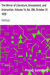 The Mirror of Literature, Amusement, and Instruction. Volume 14, No. 396, October 31, 1829 by Various