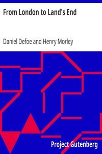 From London to Land's End
and Two Letters from the "Journey through England by a Gentleman" by Daniel Defoe