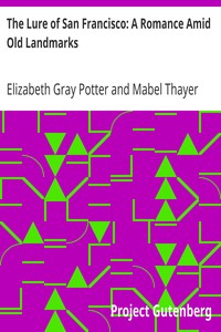 The Lure of San Francisco: A Romance Amid Old Landmarks by Elizabeth Gray Potter