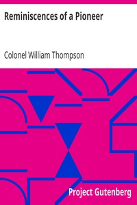 Reminiscences of a Pioneer by William Thompson