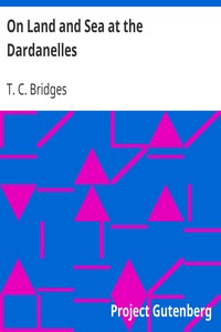 On Land and Sea at the Dardanelles by T. C. (Thomas Charles) Bridges