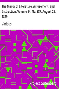 The Mirror of Literature, Amusement, and Instruction. Volume 14, No. 387, August 28, 1829 by Various