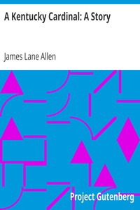 A Kentucky Cardinal: A Story by James Lane Allen