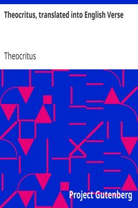 Theocritus, translated into English Verse by Theocritus