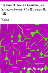 The Mirror of Literature, Amusement, and Instruction. Volume 19, No. 531, January 28, 1832 by Various