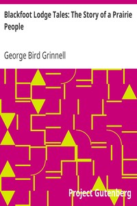 Blackfoot Lodge Tales: The Story of a Prairie People by George Bird Grinnell