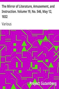 The Mirror of Literature, Amusement, and Instruction. Volume 19, No. 546, May 12, 1832 by Various