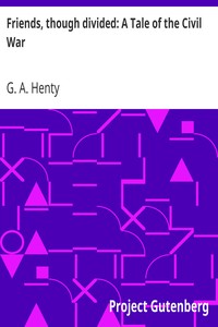 Friends, though divided: A Tale of the Civil War by G. A. (George Alfred) Henty