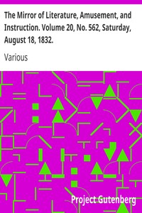 The Mirror of Literature, Amusement, and Instruction. Volume 20, No. 562, Saturday, August 18, 1832. by Various