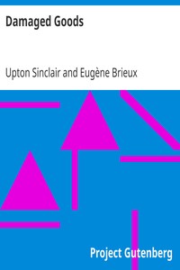 Damaged Goods
The great play "Les avariés" by Brieux, novelized with the approval of the author by Upton Sinclair