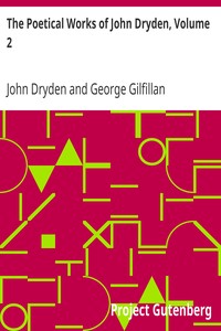 The Poetical Works of John Dryden, Volume 2
With Life, Critical Dissertation, and Explanatory Notes by John Dryden
