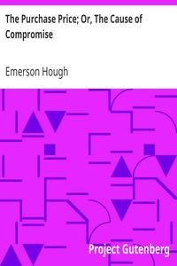 The Purchase Price; Or, The Cause of Compromise by Emerson Hough