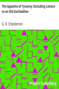 The Appetite of Tyranny: Including Letters to an Old Garibaldian by G. K. (Gilbert Keith) Chesterton