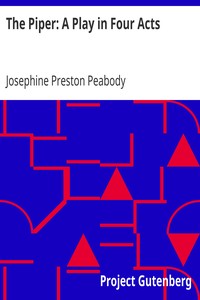 The Piper: A Play in Four Acts by Josephine Preston Peabody