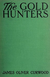 The Gold Hunters: A Story of Life and Adventure in the Hudson Bay Wilds by James Oliver Curwood