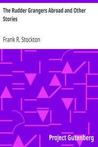 The Rudder Grangers Abroad and Other Stories by Frank R. Stockton