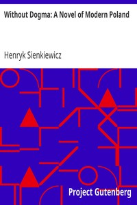 Without Dogma: A Novel of Modern Poland by Henryk Sienkiewicz