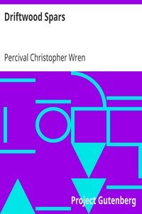 Driftwood Spars
The Stories of a Man, a Boy, a Woman, and Certain Other People Who Strangely Met Upon the Sea of Life by Percival Christopher Wren