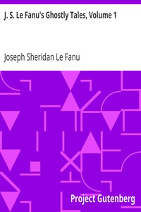 J. S. Le Fanu's Ghostly Tales, Volume 1 by Joseph Sheridan Le Fanu