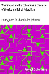 Washington and his colleagues; a chronicle of the rise and fall of federalism by Henry Jones Ford