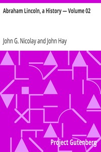 Abraham Lincoln, a History — Volume 02 by John G. (John George) Nicolay