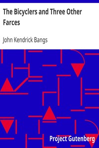 The Bicyclers and Three Other Farces by John Kendrick Bangs