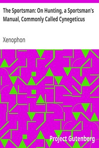 The Sportsman: On Hunting, a Sportsman's Manual, Commonly Called Cynegeticus by Xenophon