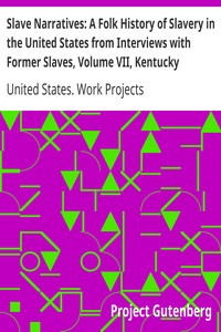 Slave Narratives: A Folk History of Slavery in the United States from Interviews with Former Slaves, Volume VII, Kentucky Narratives by United States. Work Projects Administration