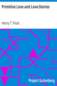 Primitive Love and Love-Stories by Henry T. Finck